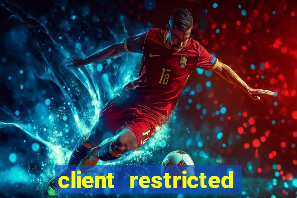 client restricted for action withdraw